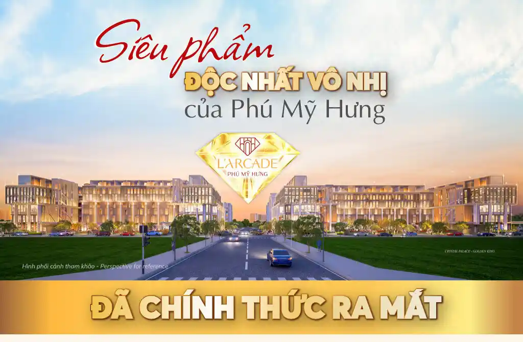 Dự án Larcade Phú Mỹ Hưng - sản phẩm duy nhất xuất hiện tại Phú Mỹ hưng
