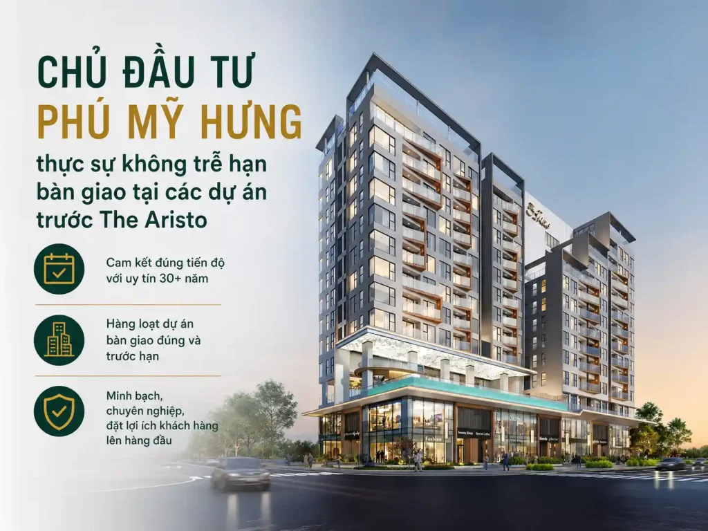 Chủ đầu tư Phú Mỹ Hưng thực sự không trễ hạn bàn giao tại các dự án trước The Aristo